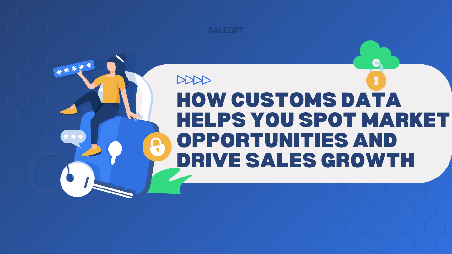 How Customs Data Helps You Spot Market Opportunities and Drive Sales Growth