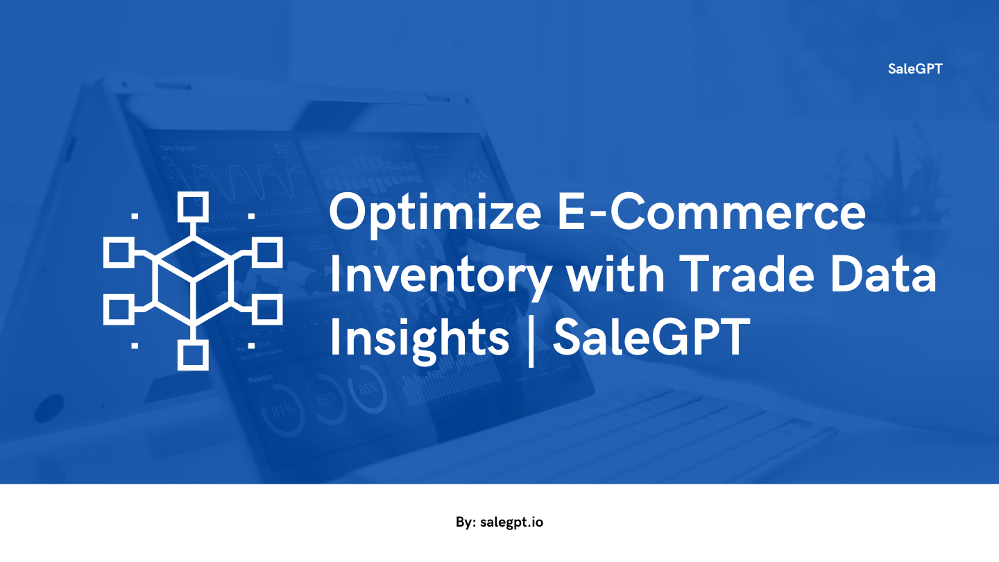 Optimize E-Commerce Inventory with Trade Data Insights | SaleAI