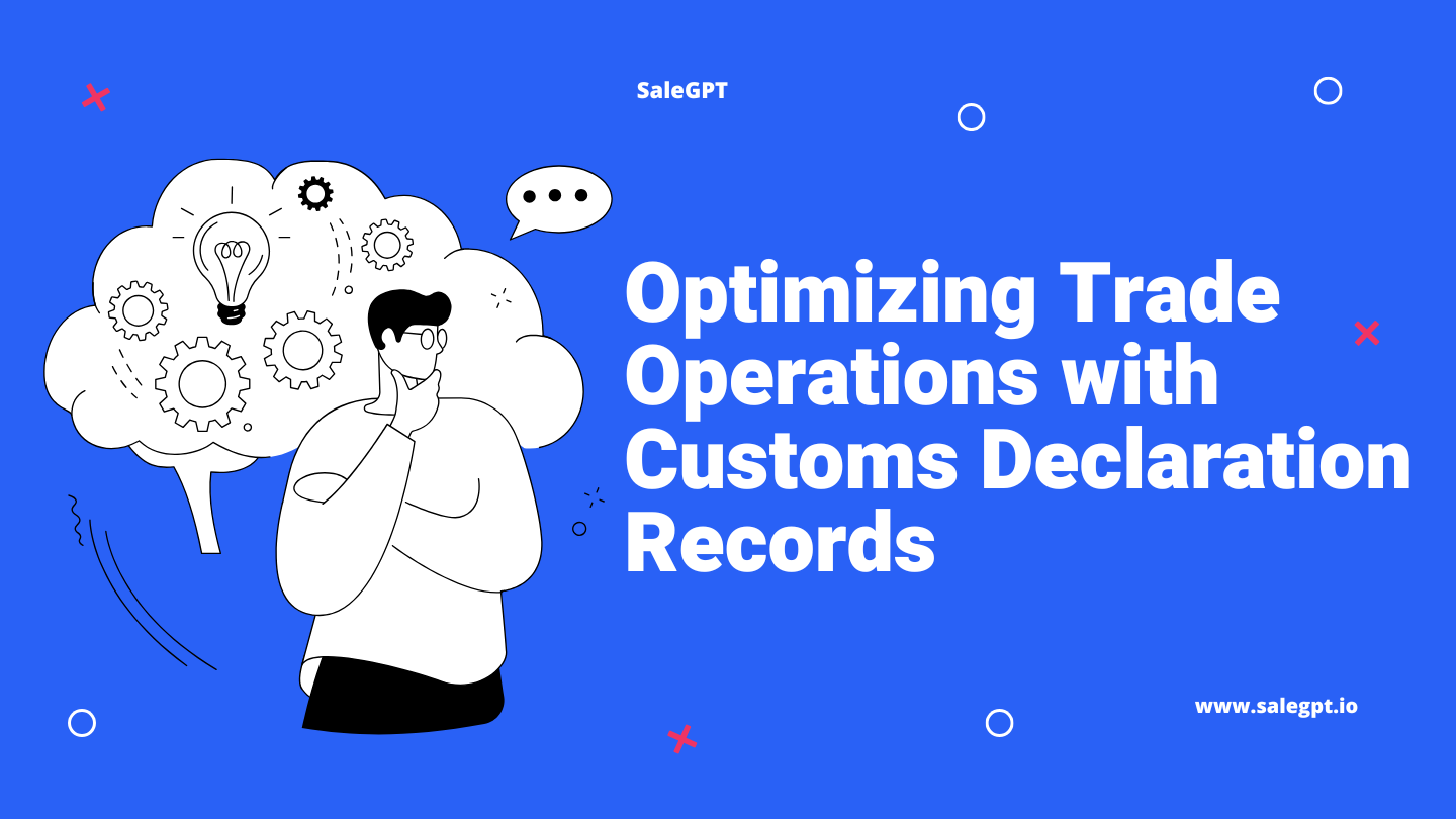 Optimizing Trade Operations with Customs Declaration Records