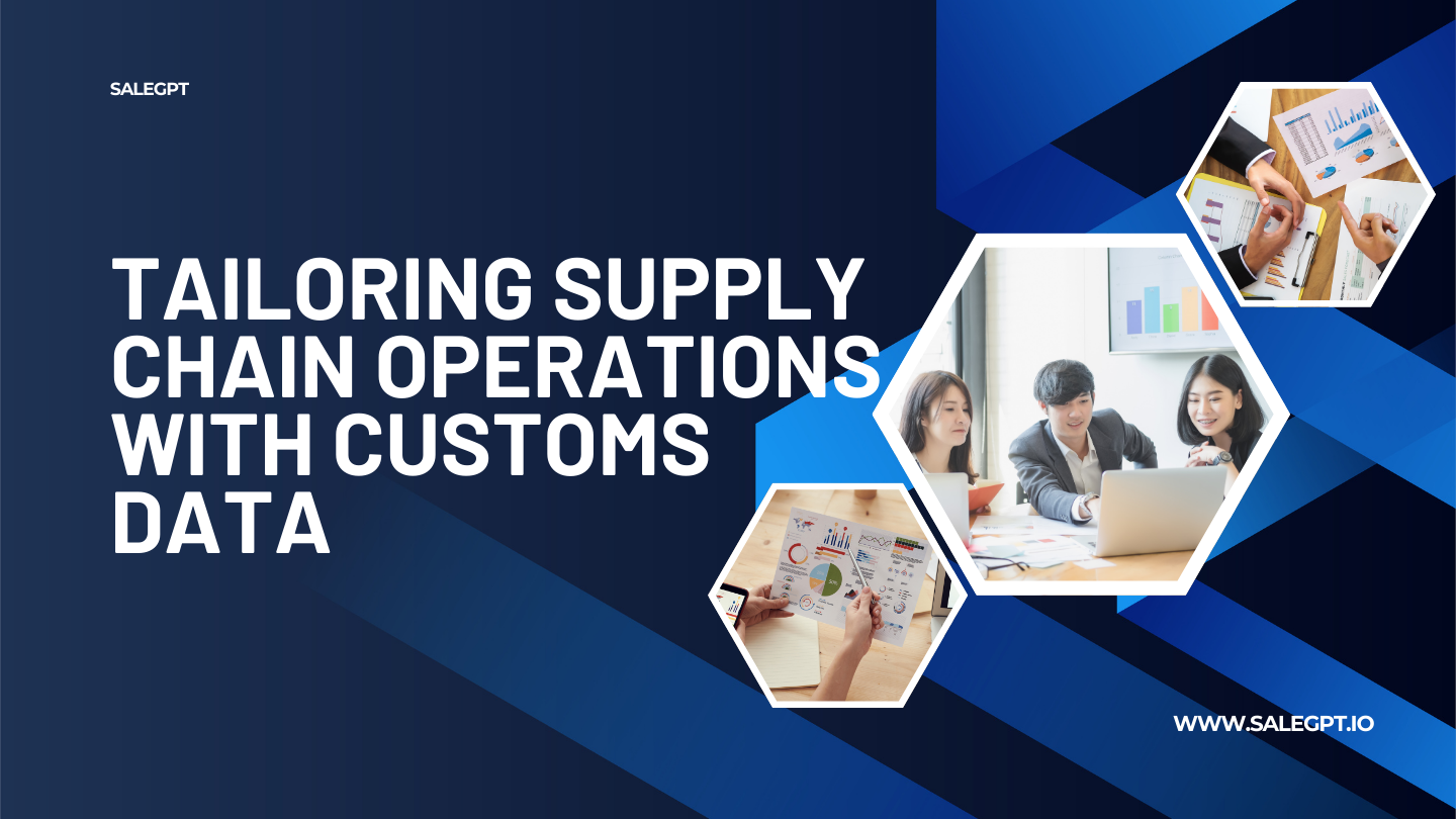 Tailoring Supply Chain Operations with Customs Data