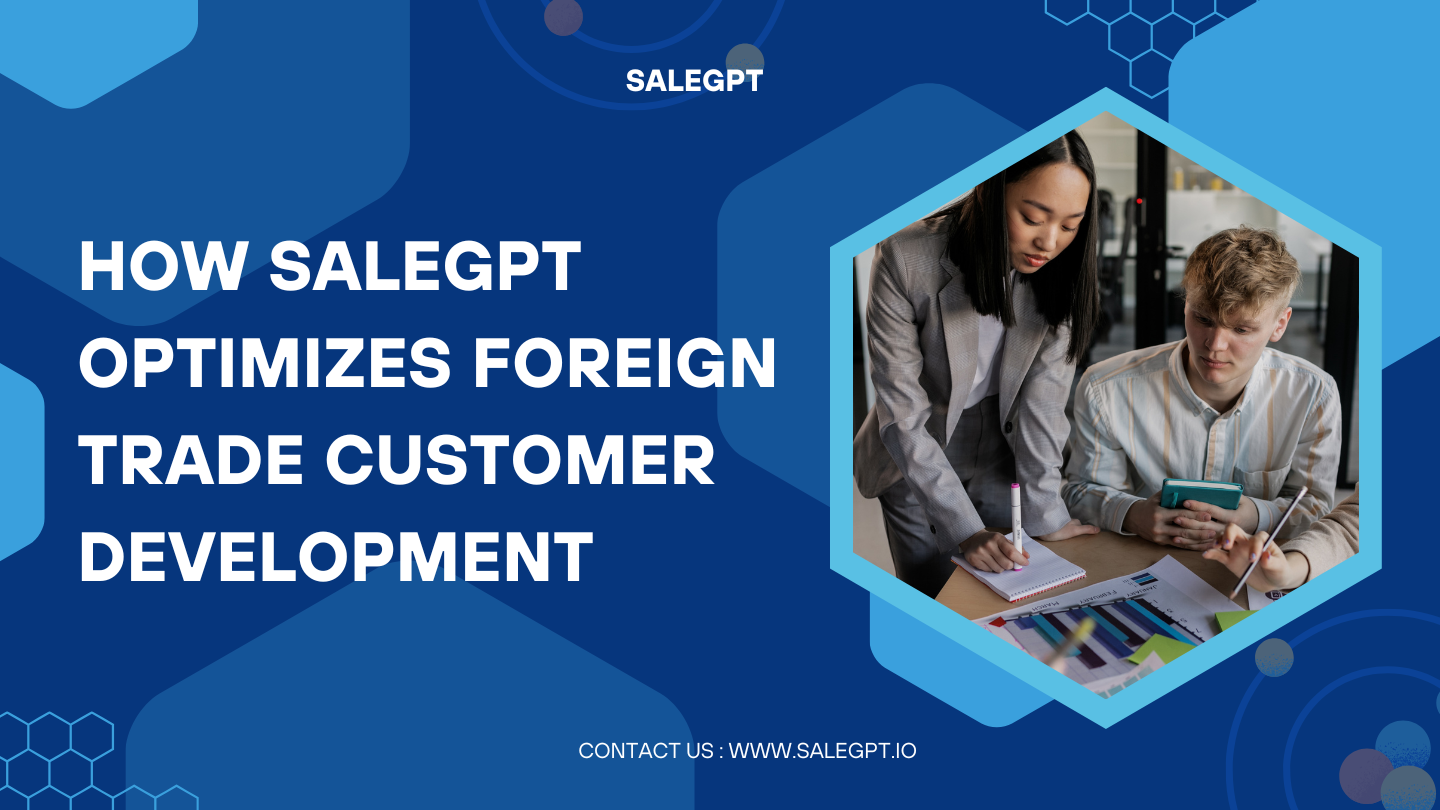 How SaleAI Optimizes Foreign Trade Customer Development