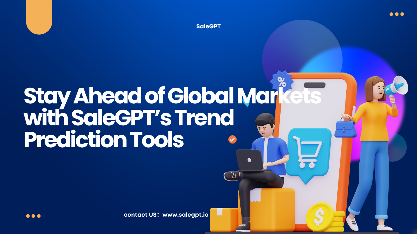 Stay Ahead of Global Markets with SaleAI’s Trend Prediction Tools