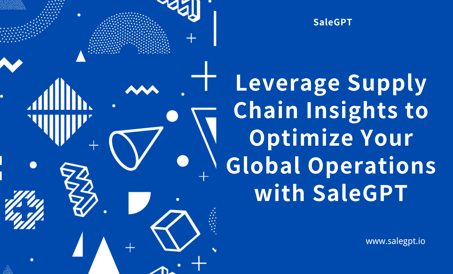 Leverage Supply Chain Insights to Optimize Your Global Operations with SaleAI