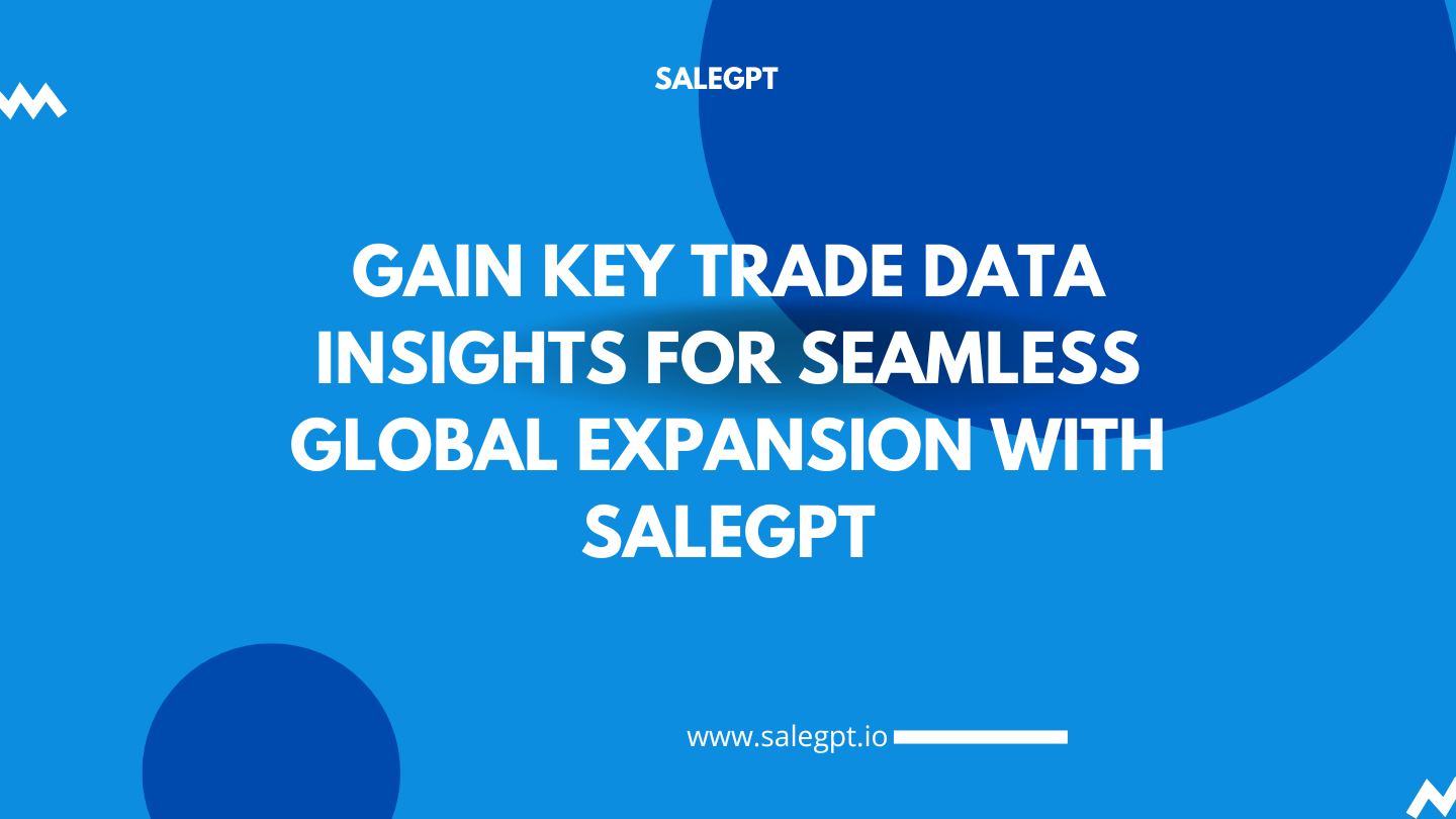 Gain Key Trade Data Insights for Seamless Global Expansion with SaleAI