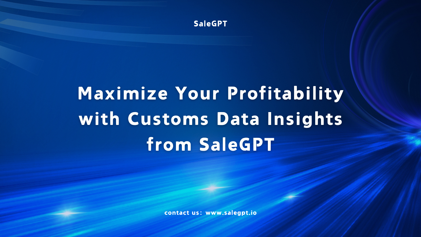 Maximize Your Profitability with Customs Data Insights from SaleAI