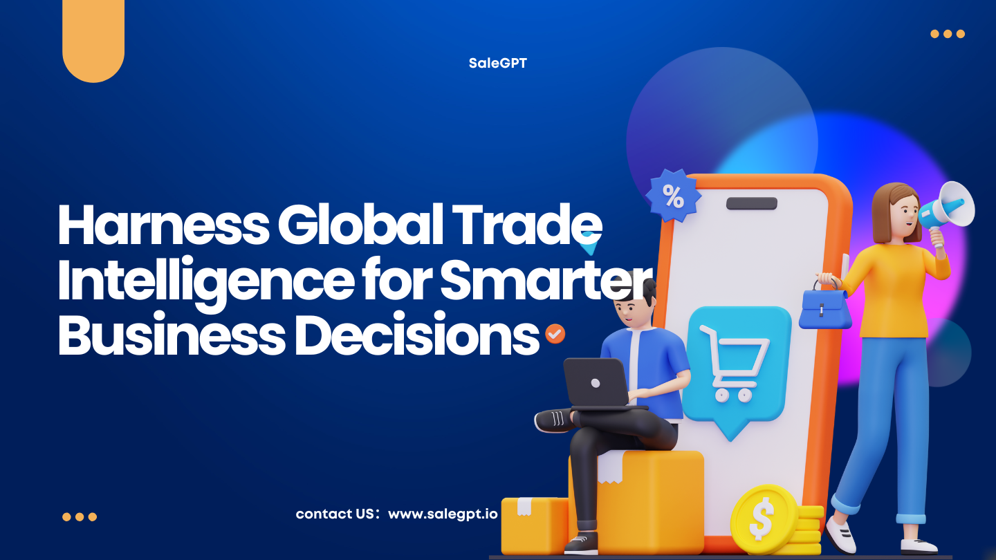 Harness Global Trade Intelligence for Smarter Business Decisions