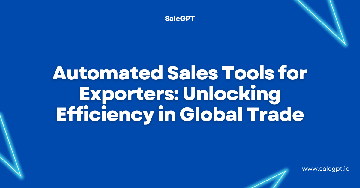 Automated Sales Tools for Exporters: Unlocking Efficiency in Global Trade