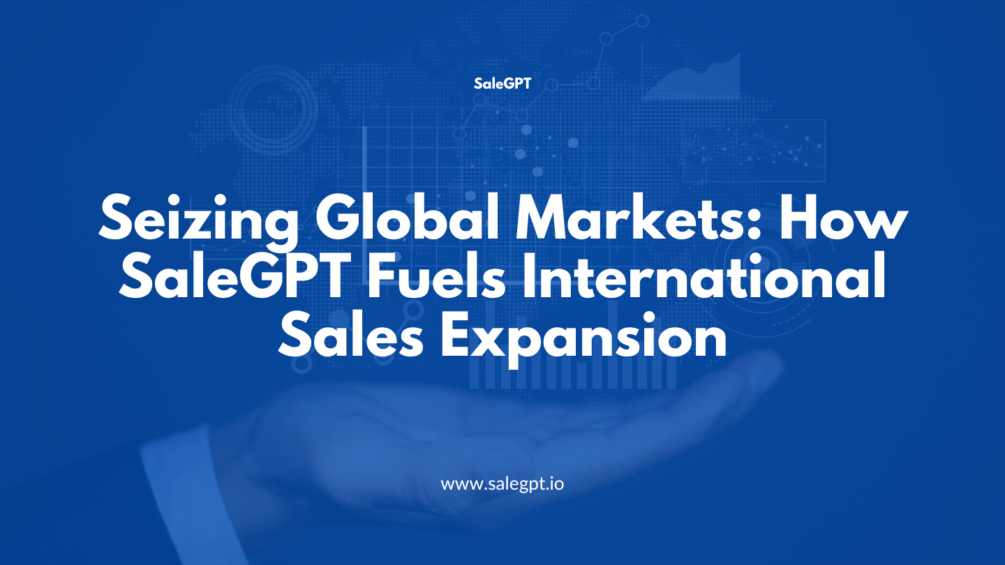 Seizing Global Markets: How SaleAI Fuels International Sales Expansion