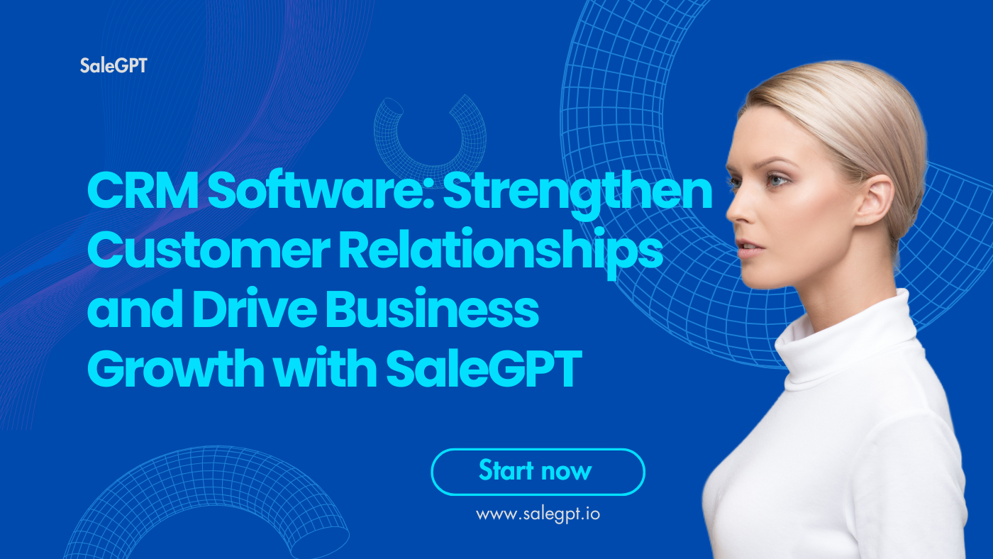 CRM Software: Strengthen Customer Relationships and Drive Business Growth with SaleAI