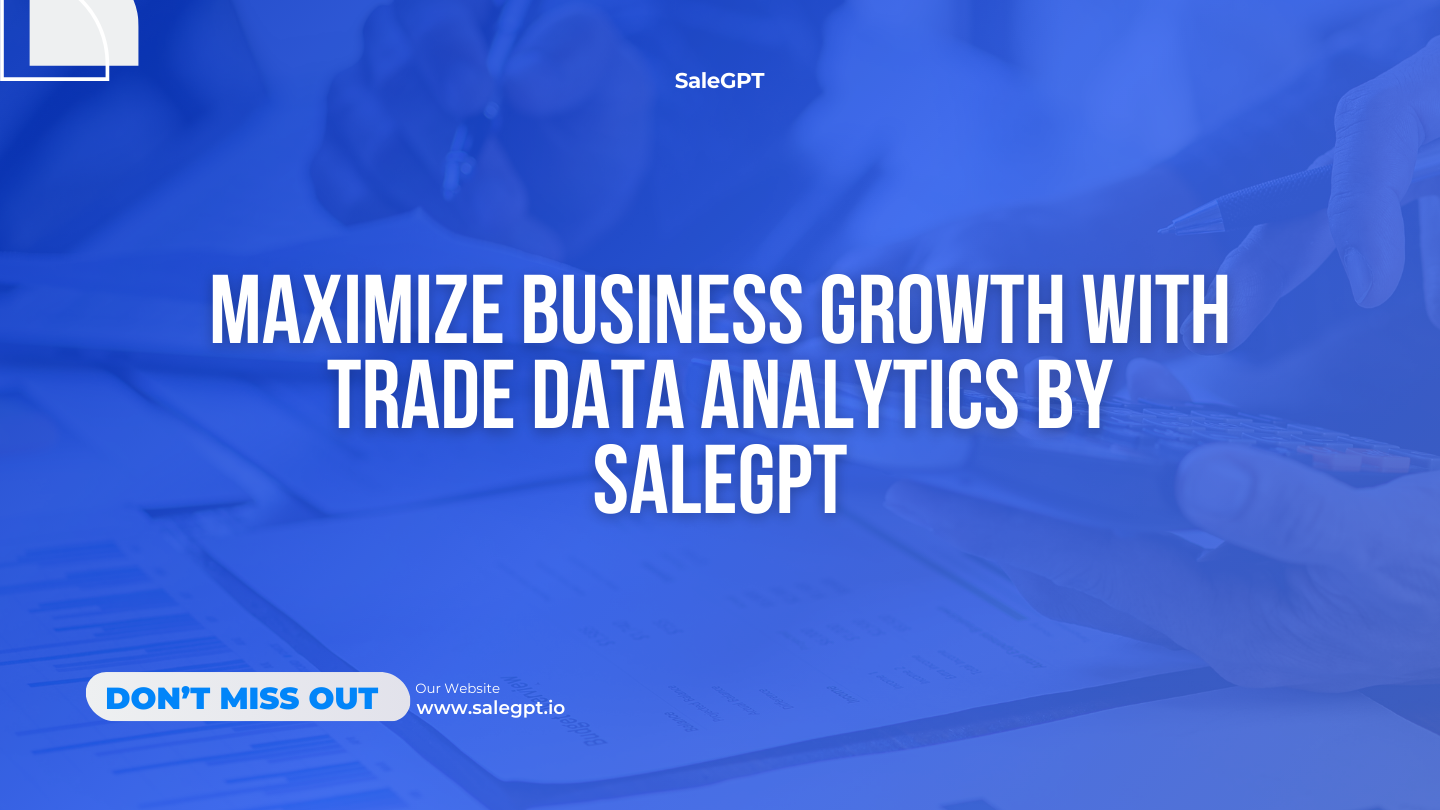 Maximize Business Growth with Trade Data Analytics by SaleAI