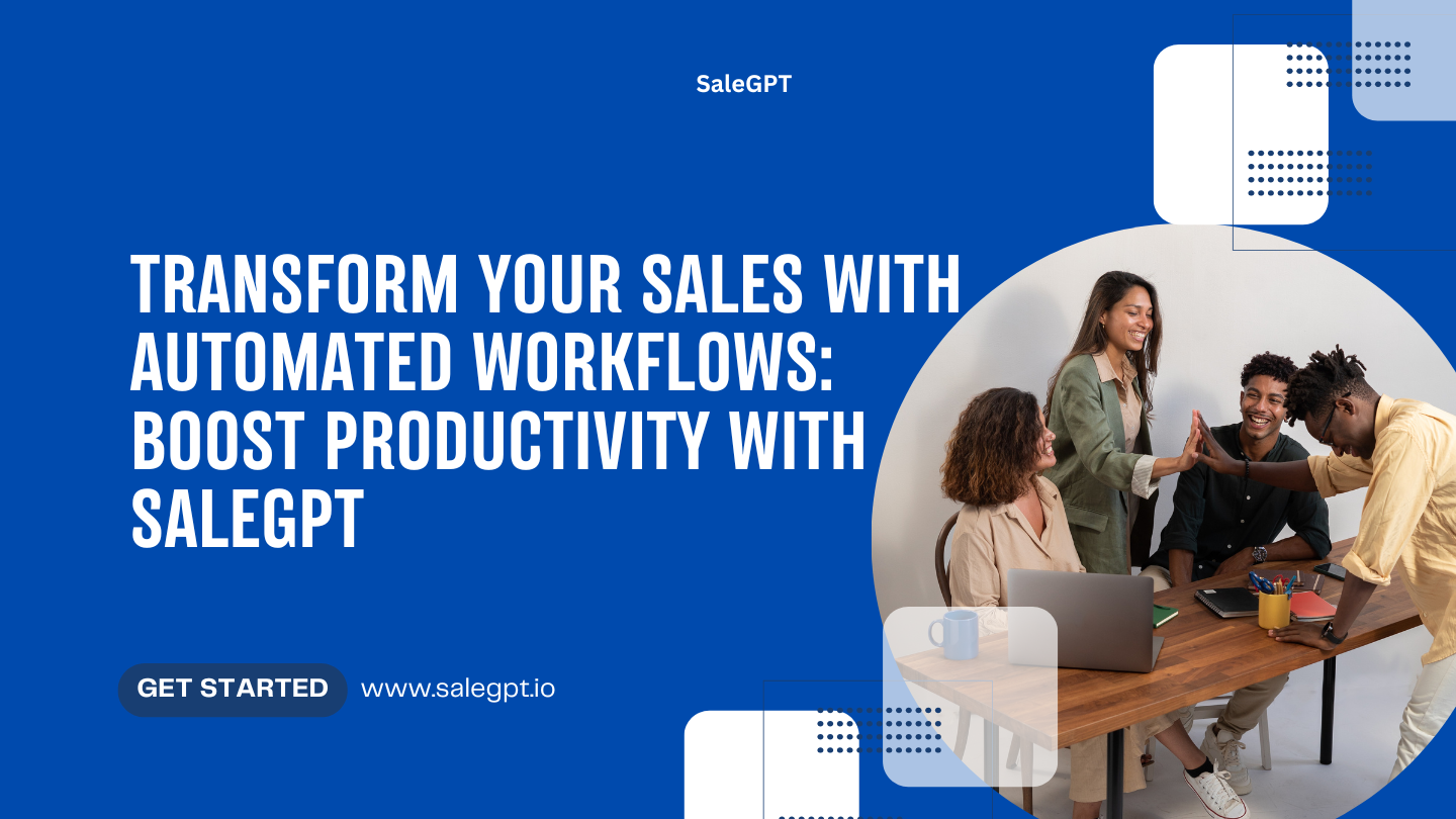 Transform Your Sales with Automated Workflows: Boost Productivity with SaleAI
