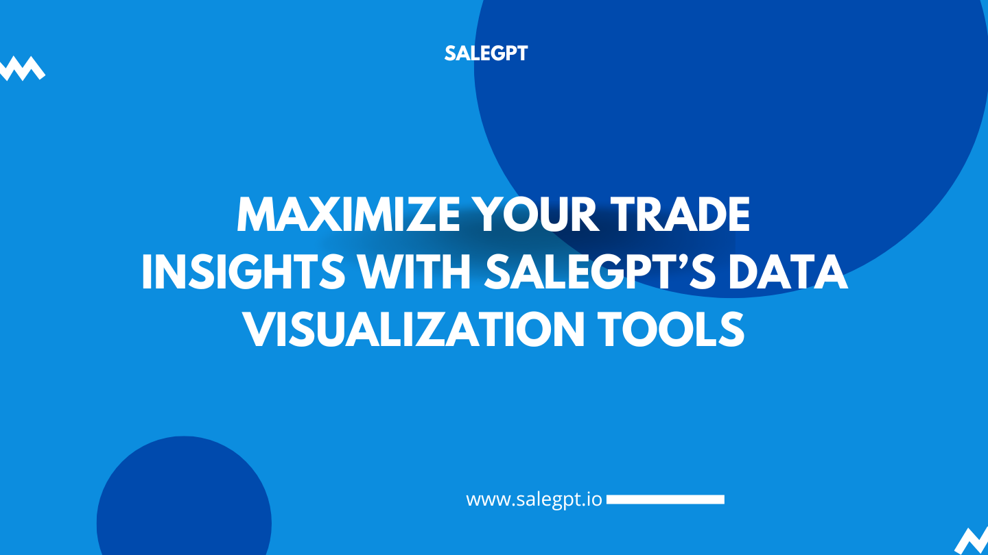 Maximize Your Trade Insights with SaleAI’s Data Visualization Tools