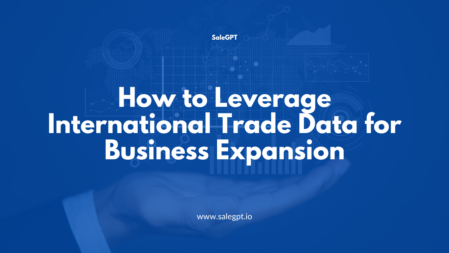 How to Leverage International Trade Data for Business Expansion
