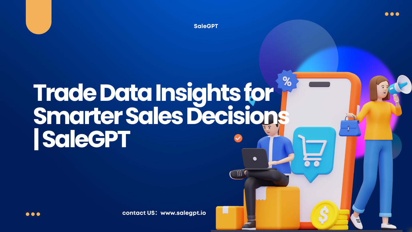 Trade Data Insights for Smarter Sales Decisions | SaleAI