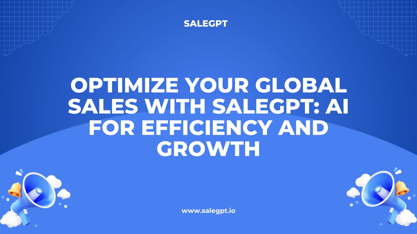 Optimize Your Global Sales with SaleAI: AI for Efficiency and Growth