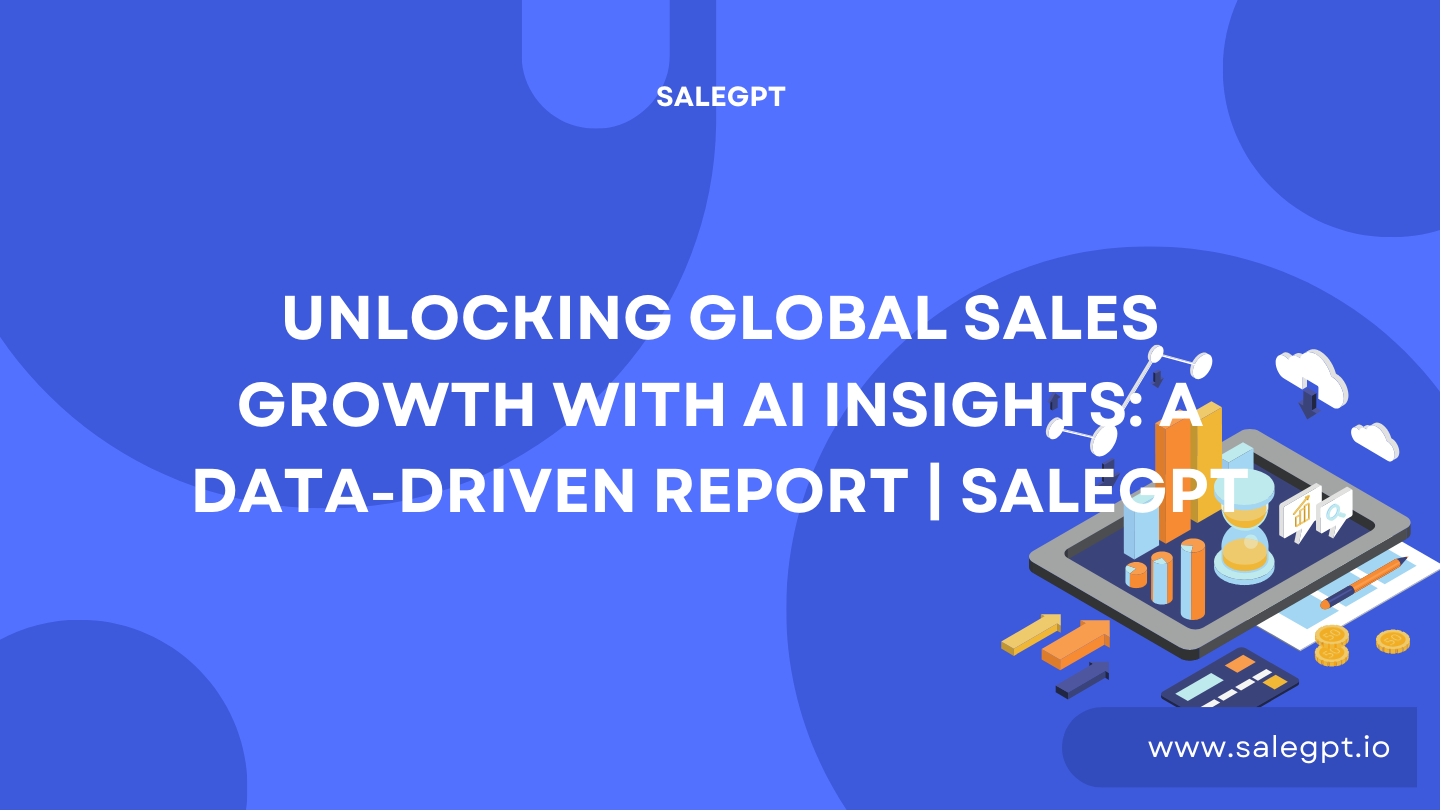 Unlocking Global Sales Growth with AI Insights: A Data-Driven Report | SaleAI
