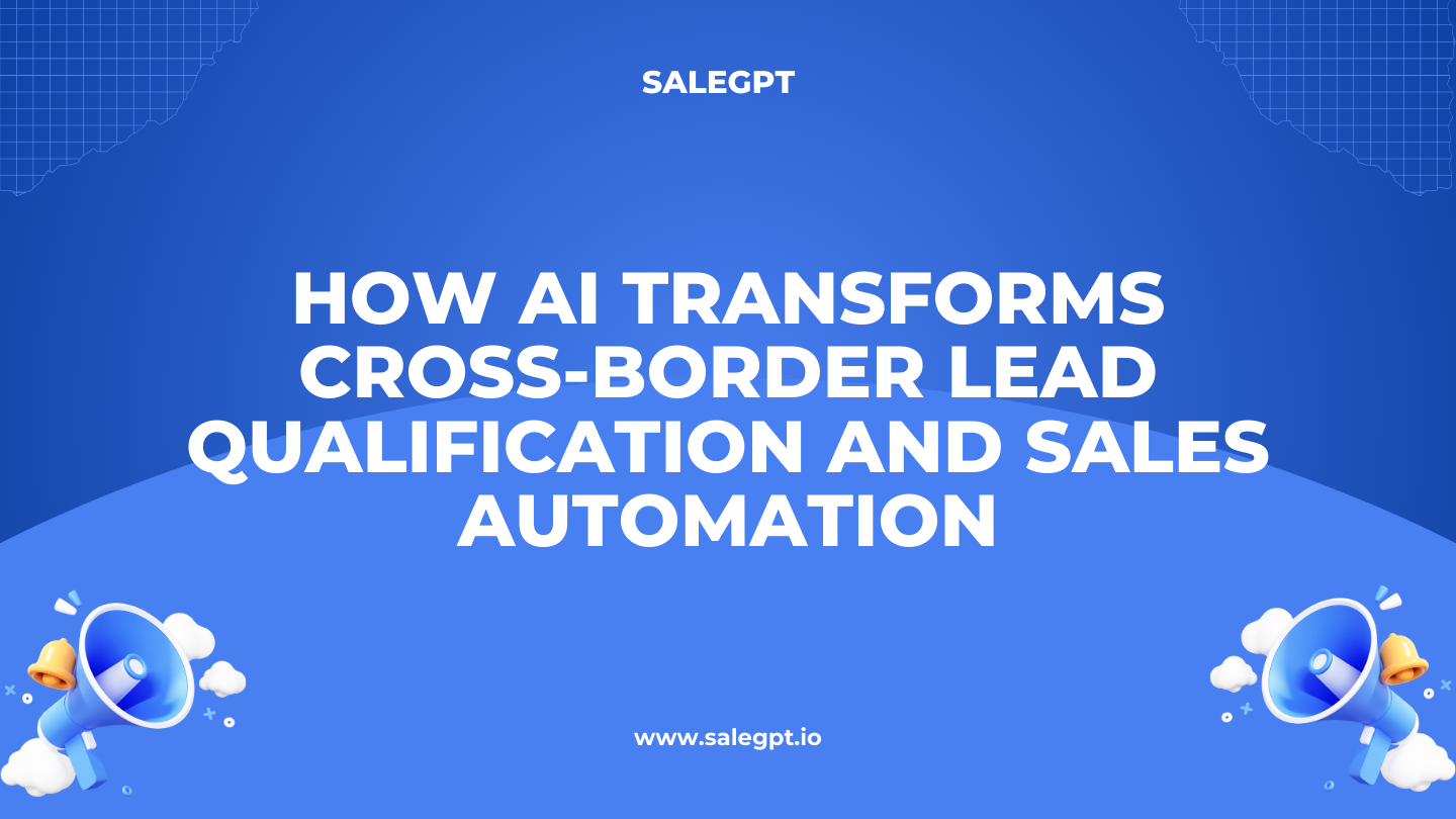 How AI Transforms Cross-Border Lead Qualification and Sales Automation
