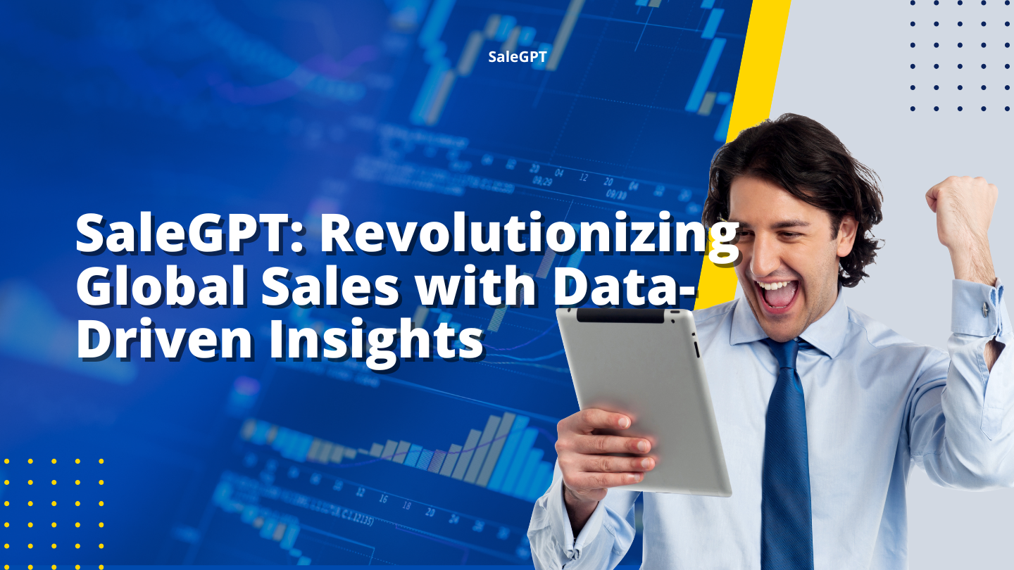 SaleAI: Revolutionizing Global Sales with Data-Driven Insights