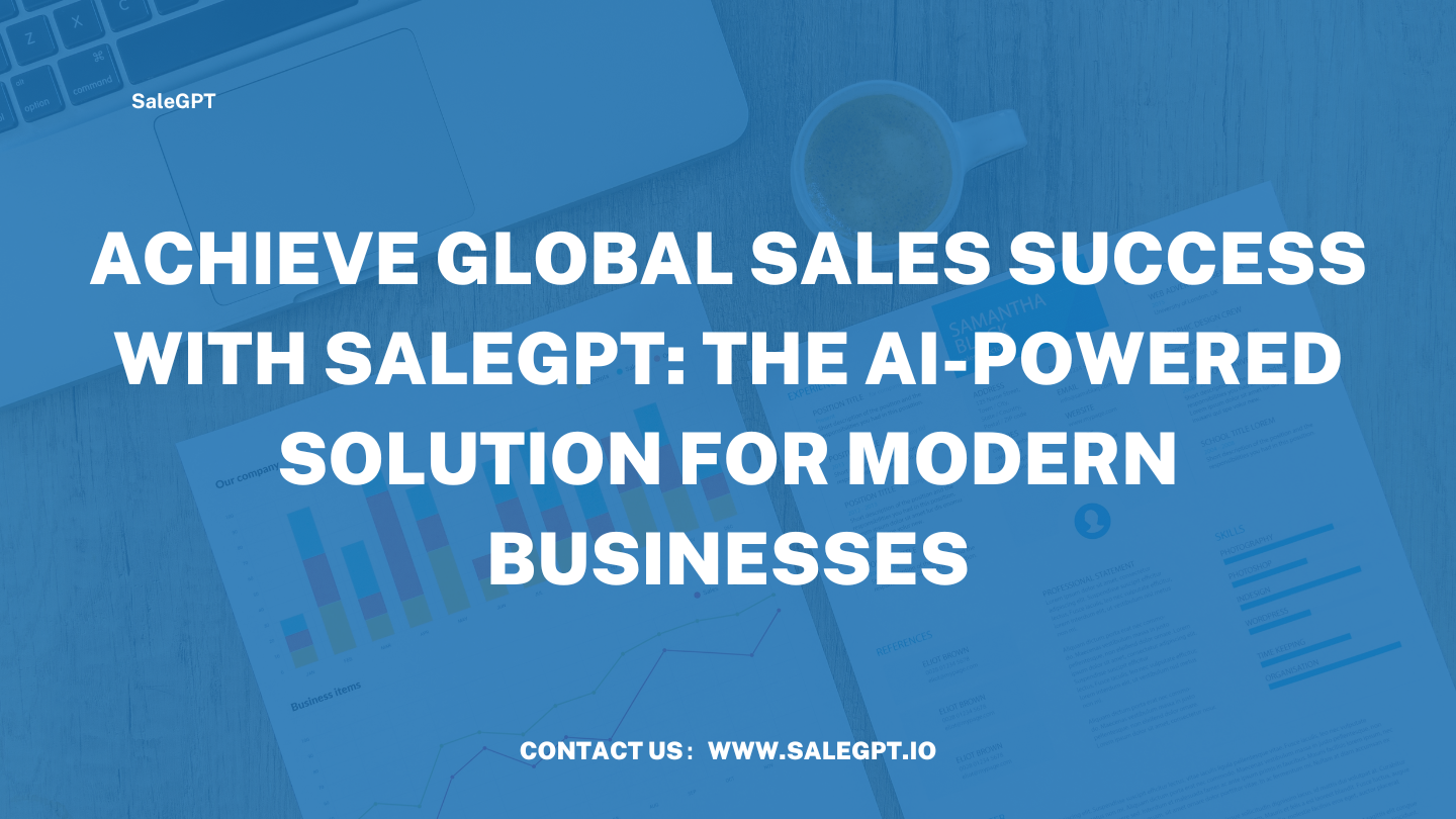 Achieve Global Sales Success with SaleAI: The AI-Powered Solution for Modern Businesses