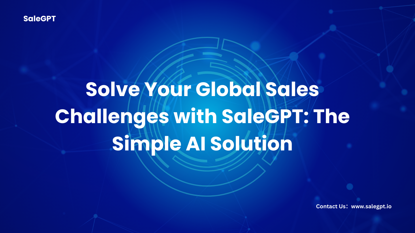 Solve Your Global Sales Challenges with SaleAI: The Simple AI Solution