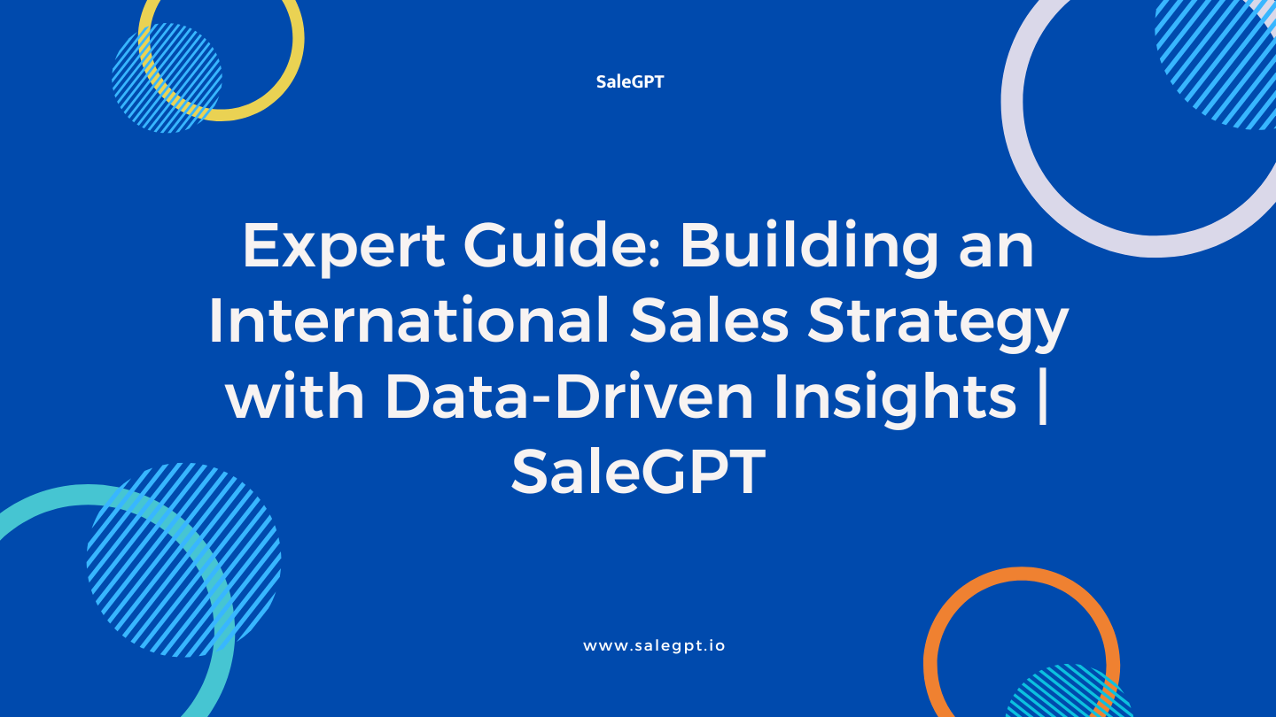 Expert Guide: Building an International Sales Strategy with Data-Driven Insights | SaleAI