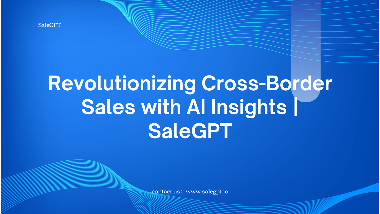 Revolutionizing Cross-Border Sales with AI Insights | SaleAI