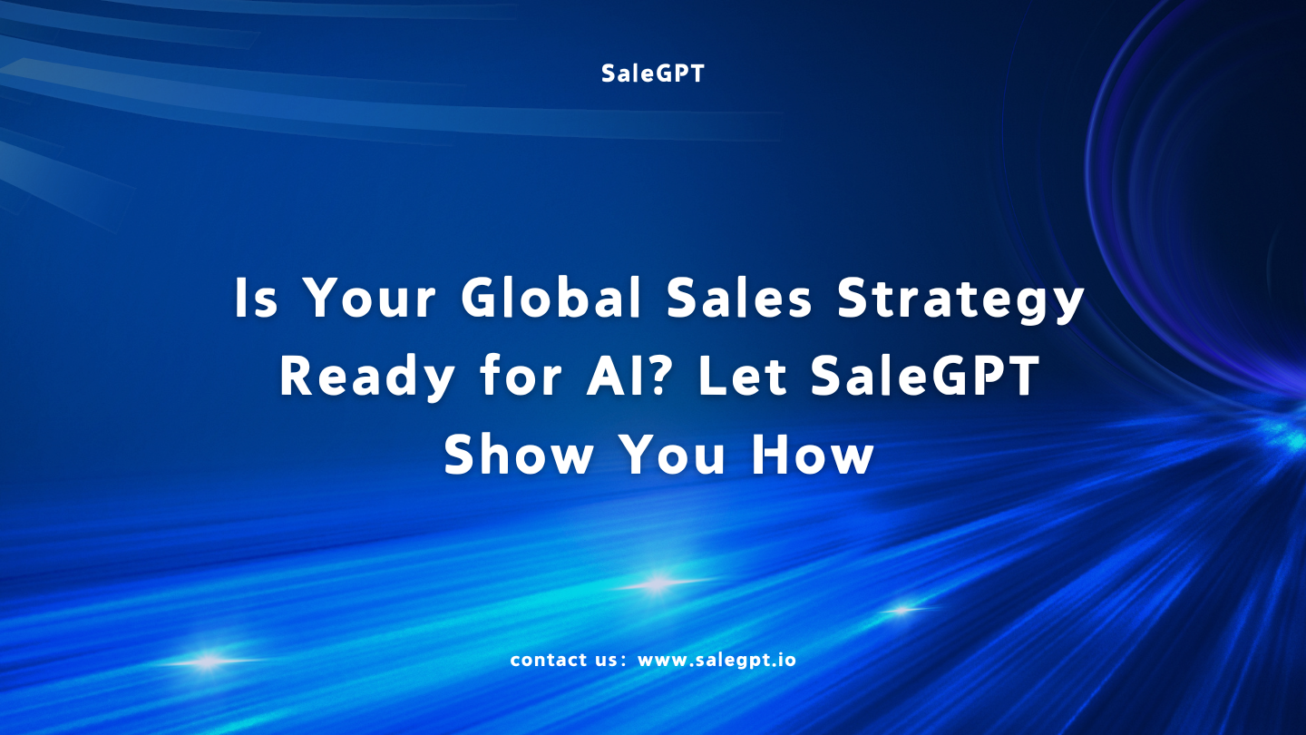 Is Your Global Sales Strategy Ready for AI? Let SaleAI Show You How