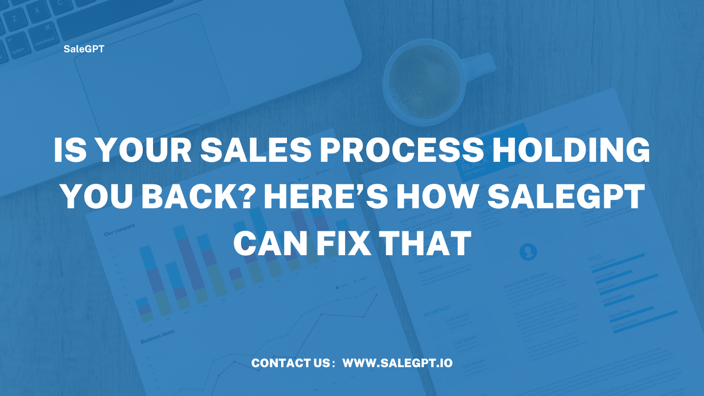 Is Your Sales Process Holding You Back? Here’s How SaleAI Can Fix That