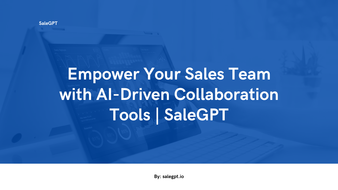 Empower Your Sales Team with AI-Driven Collaboration Tools | SaleAI