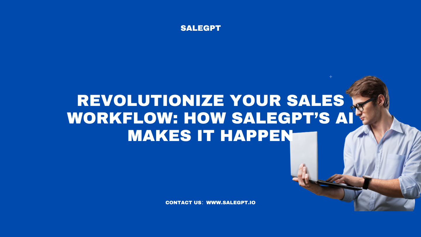Revolutionize Your Sales Workflow: How SaleAI’s AI Makes It Happen