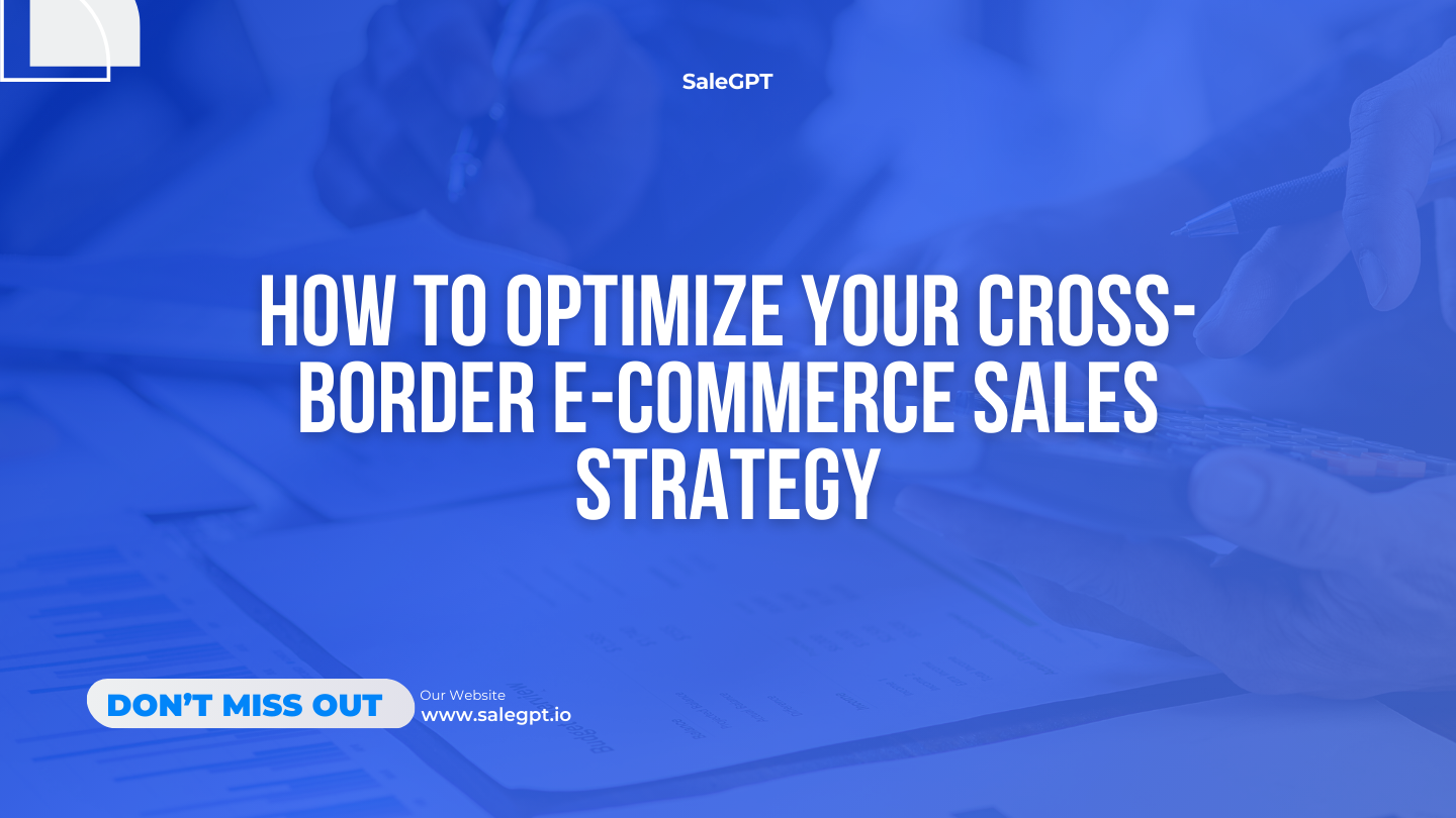 How to Optimize Your Cross-Border E-commerce Sales Strategy