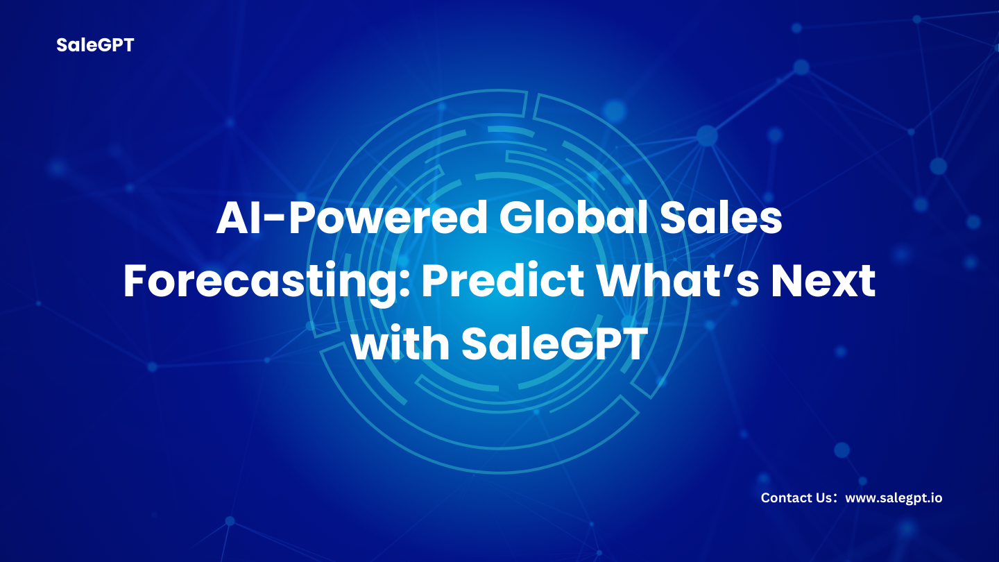 AI-Powered Global Sales Forecasting: Predict What’s Next with SaleAI