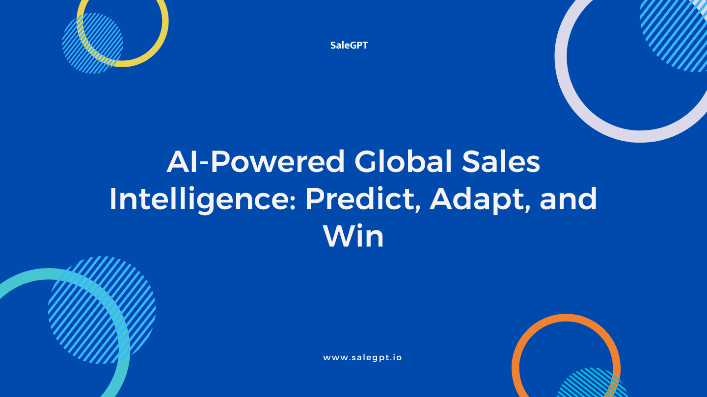 AI-Powered Global Sales Intelligence: Predict, Adapt, and Win