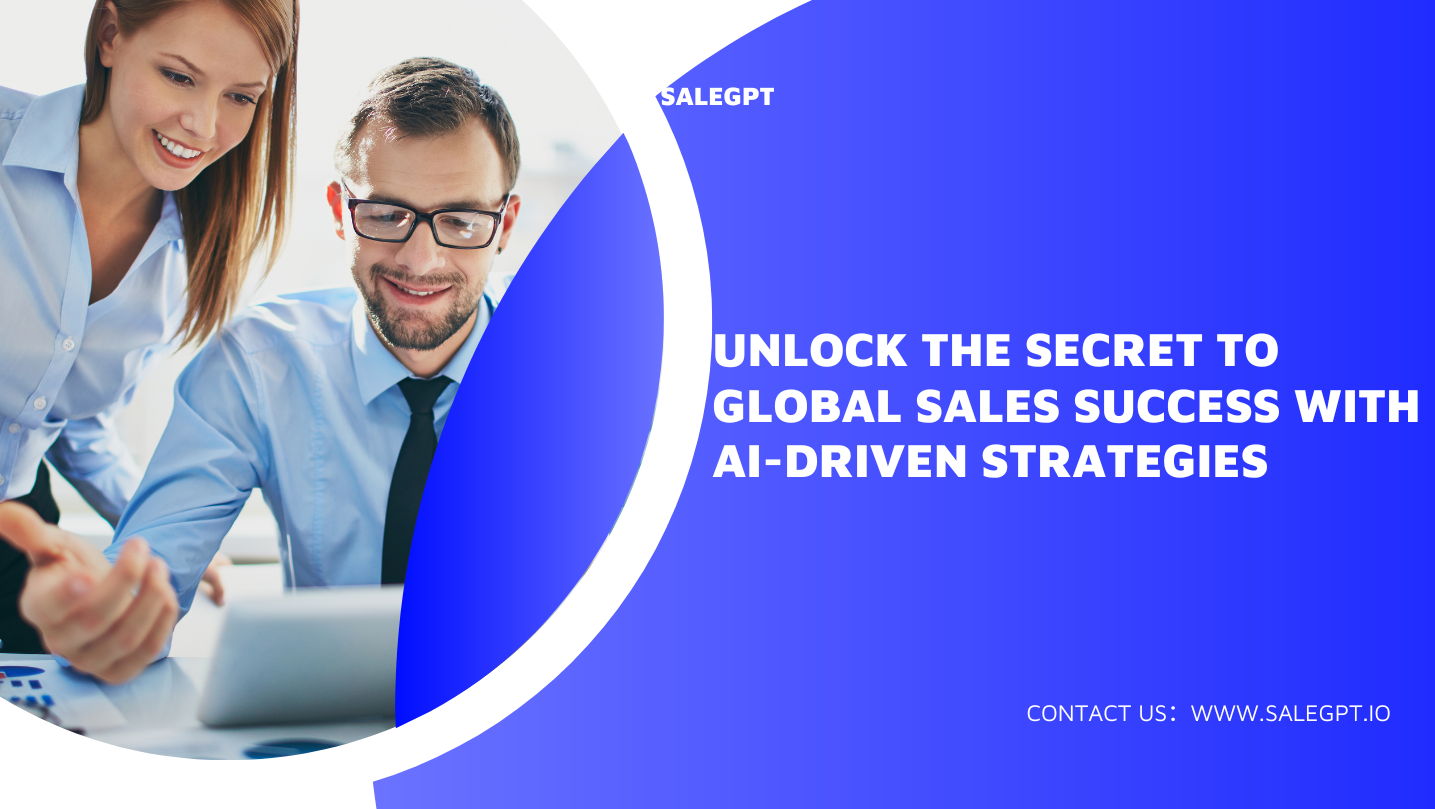 Unlock the Secret to Global Sales Success with AI-Driven Strategies