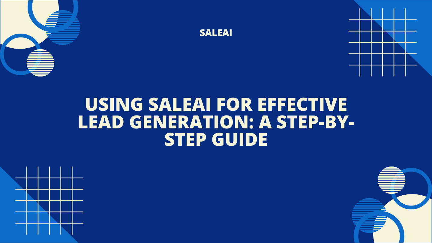Using SaleAI for Effective Lead Generation: A Step-by-Step Guide