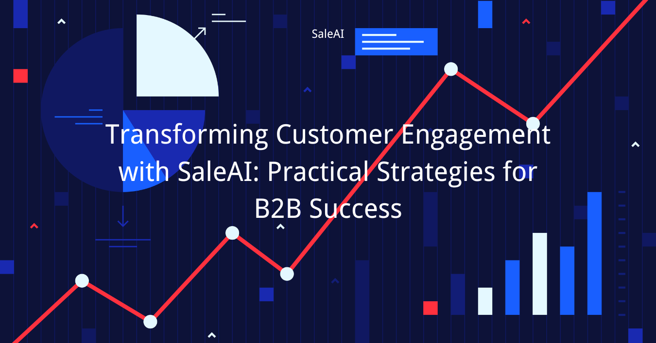 Transforming Customer Engagement with SaleAI: Practical Strategies for B2B Success