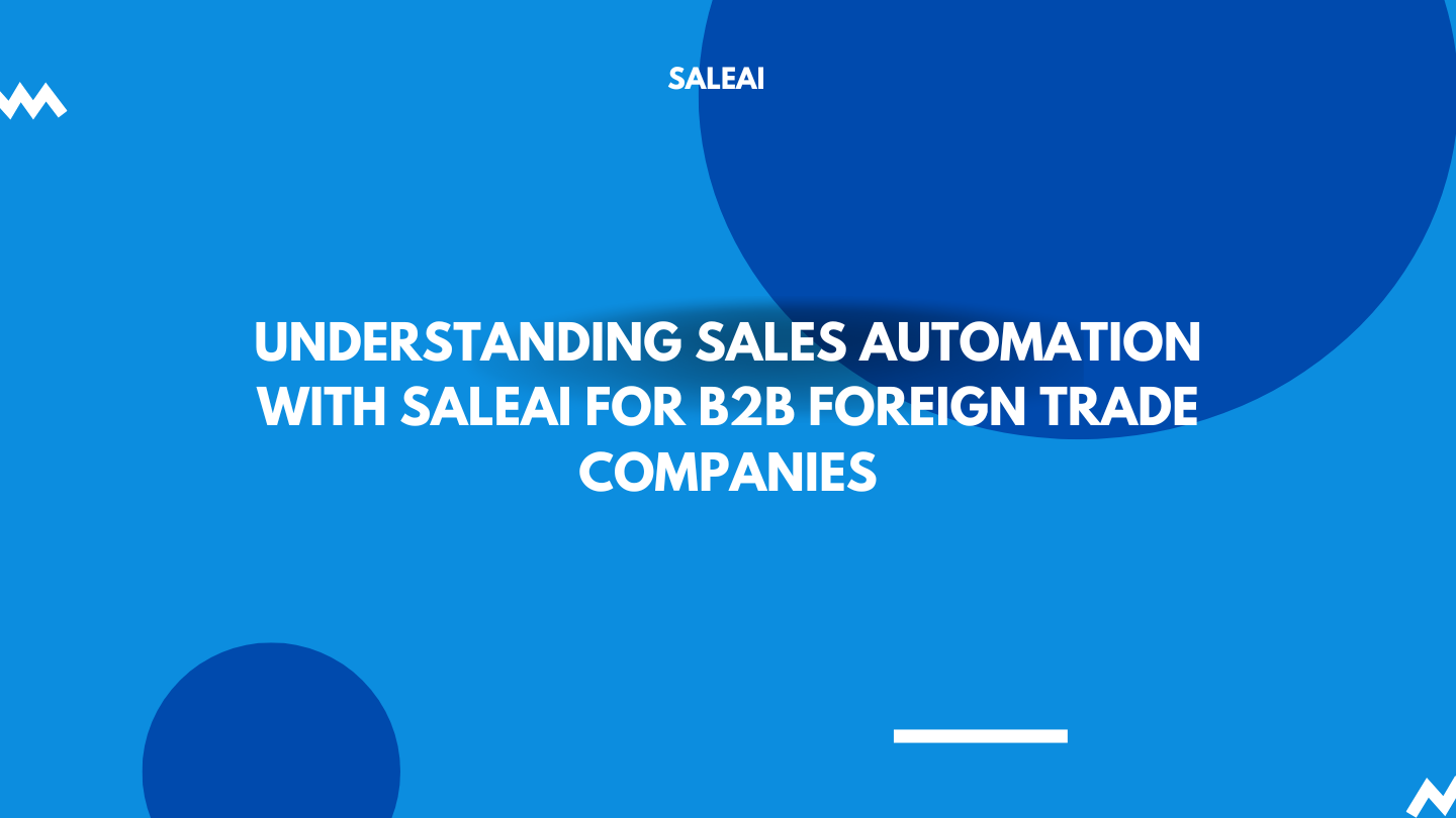 Understanding Sales Automation with SaleAI for B2B Foreign Trade Companies