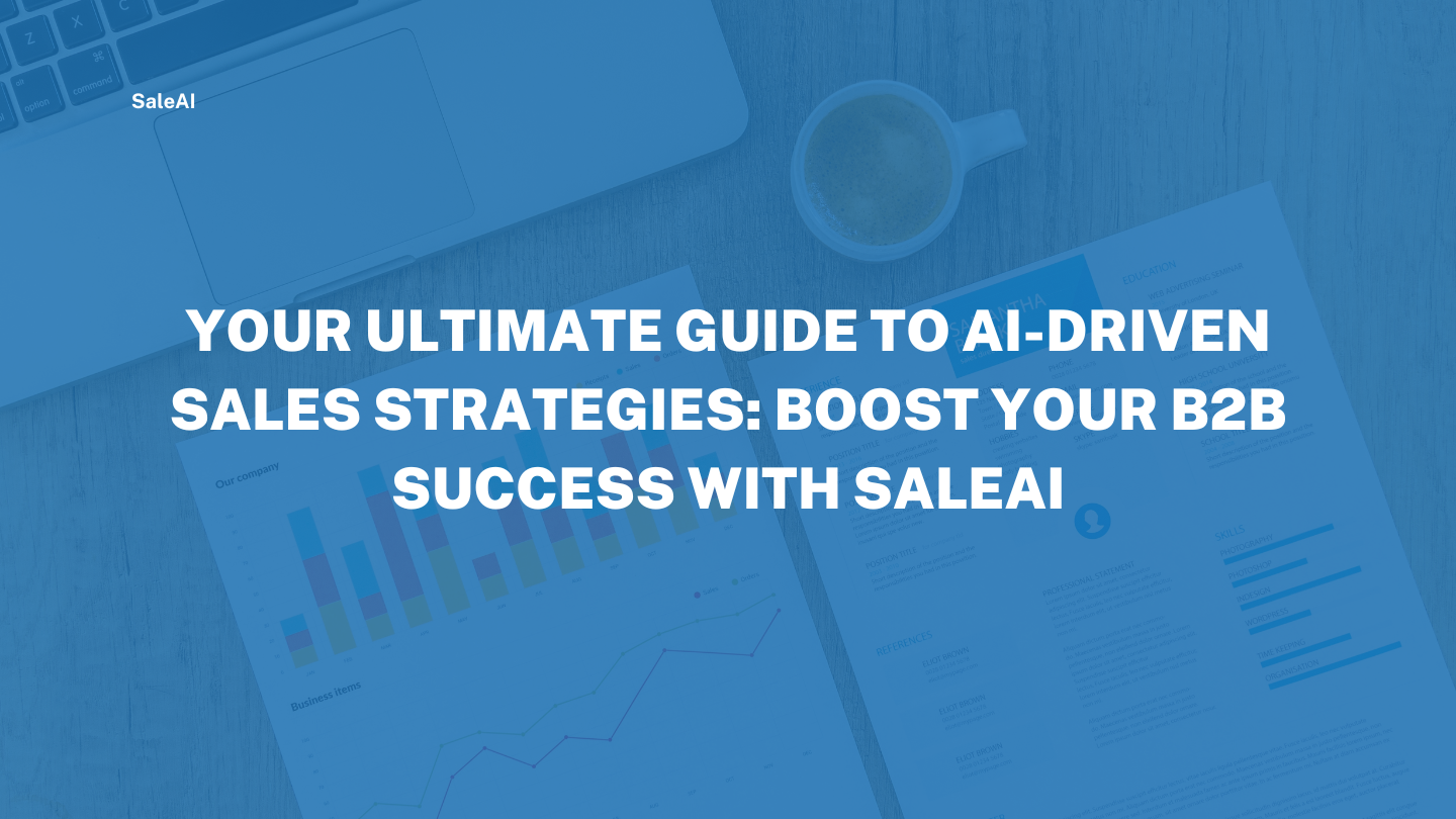 Your Ultimate Guide to AI-Driven Sales Strategies: Boost Your B2B Success with SaleAI