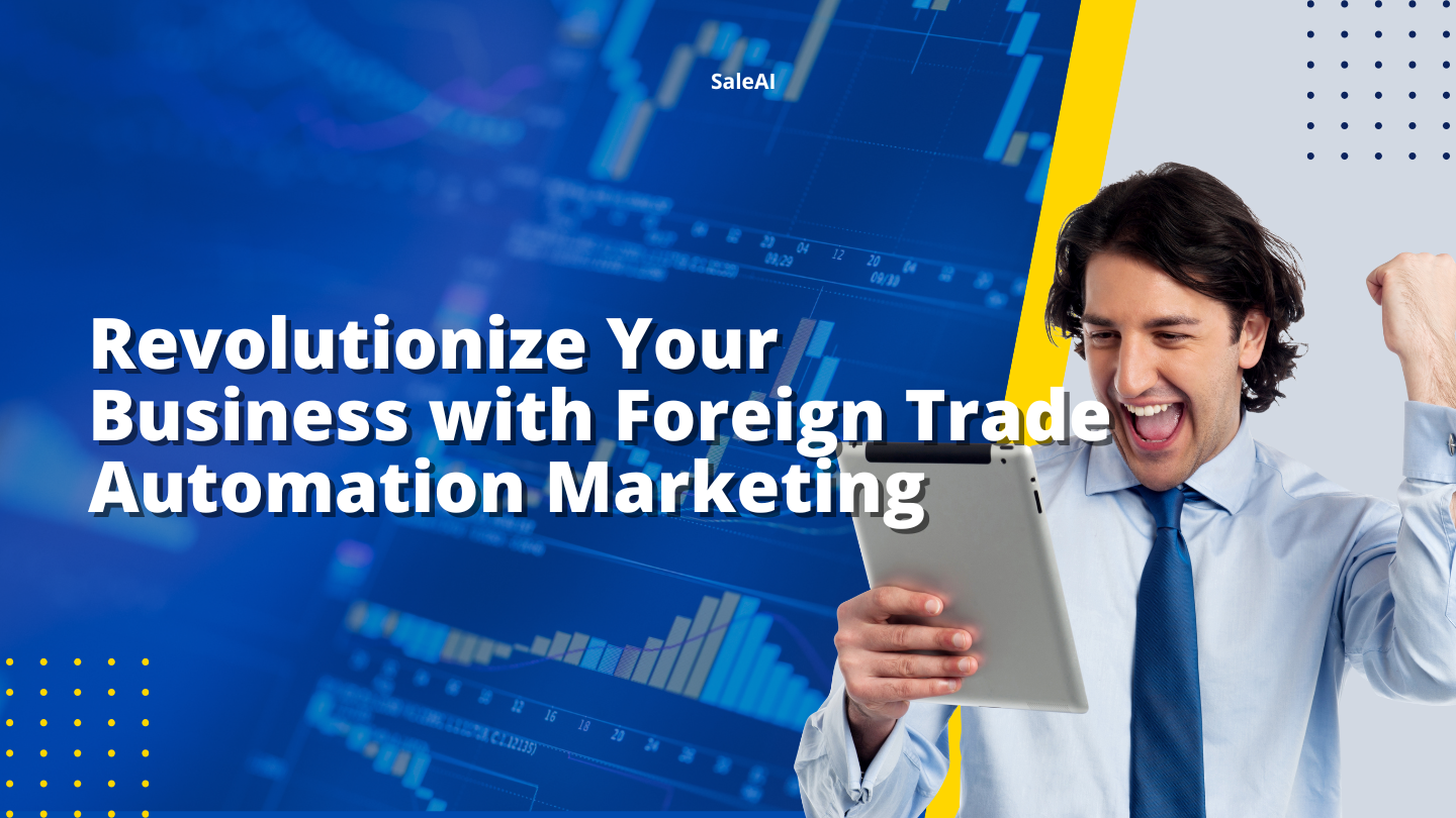 Revolutionize Your Business with Foreign Trade Automation Marketing