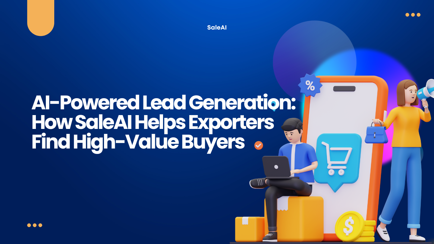 AI-Powered Lead Generation: How SaleAI Helps Exporters Find High-Value Buyers