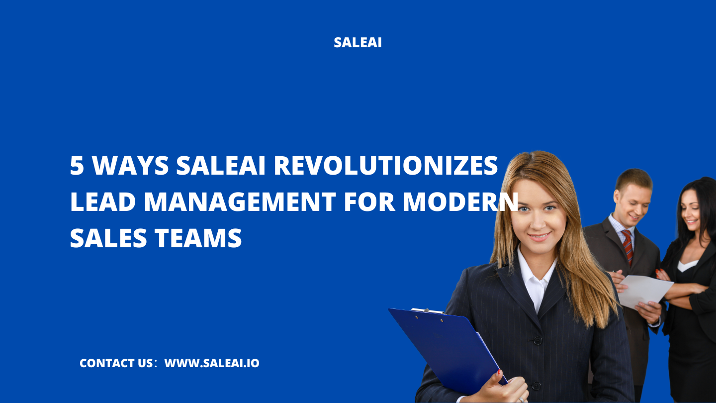 5 Ways SaleAI Revolutionizes Lead Management for Modern Sales Teams