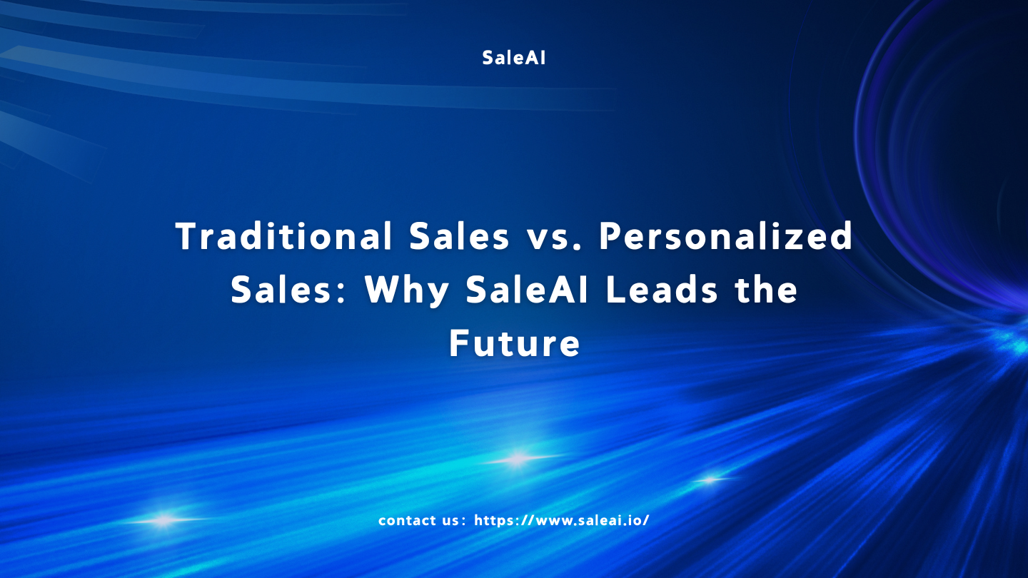 Traditional Sales vs. Personalized Sales: Why SaleAI Leads the Future