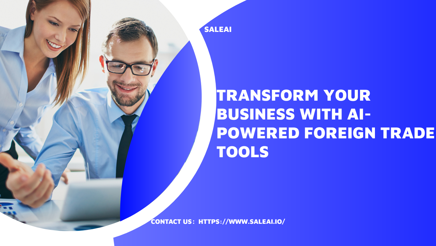 Transform Your Business with AI-Powered Foreign Trade Tools