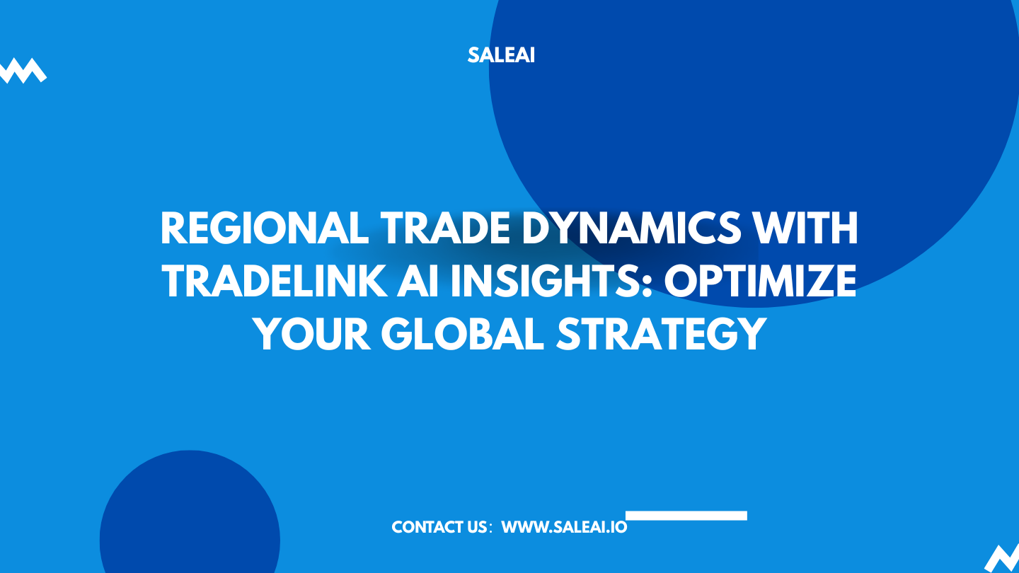 ديناميات التجارة الإقليمية مع Tradelink AI رؤى: تحسين استراتيجيتك العالمية