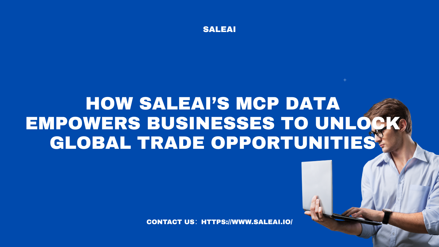 Cómo los datos de MCP de Saleai facilitan a las empresas a desbloquear oportunidades comerciales globales