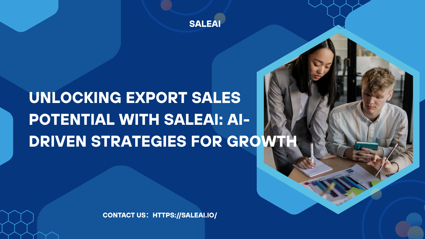 desbloqueando el potencial de ventas de exportación con SALEAI: estrategias de AI para el crecimiento