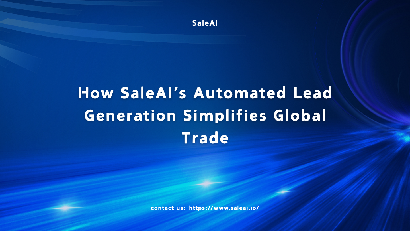 Cómo la generación de leads automatizada de Saleai simplifica el comercio global