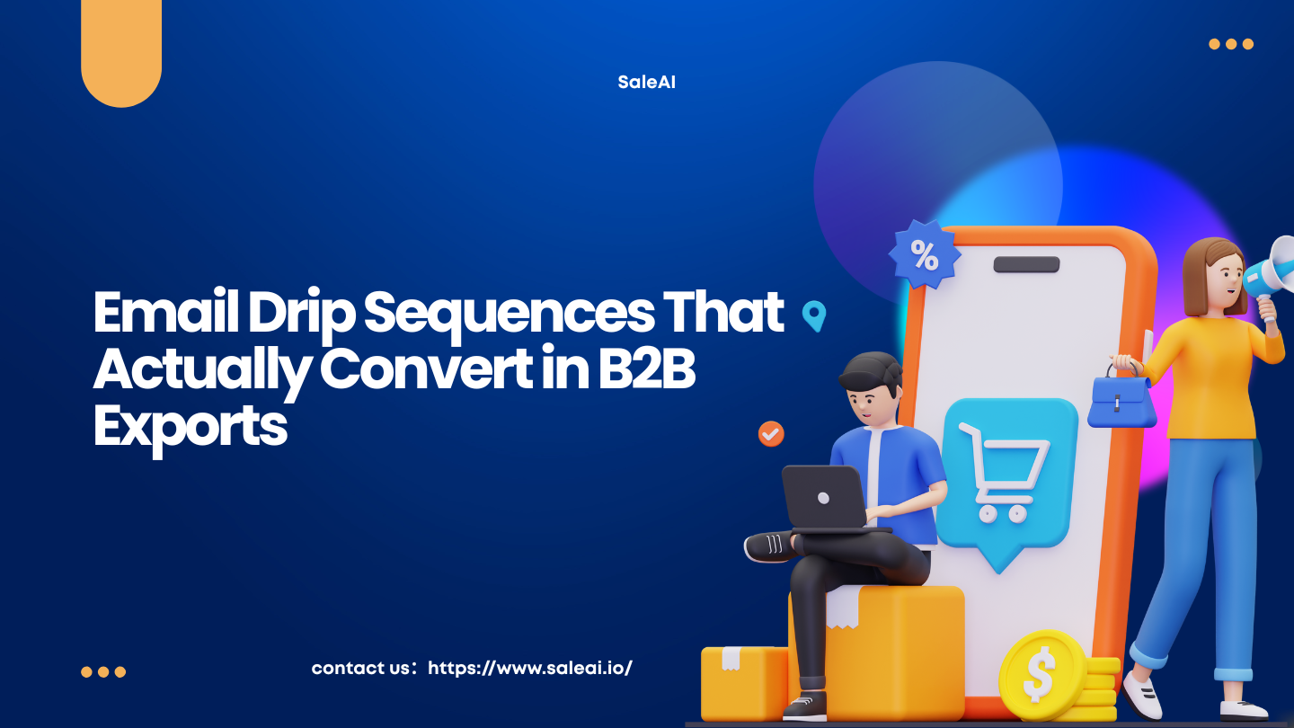 Email Drip Sequences That Actually Convert in B2B Exports