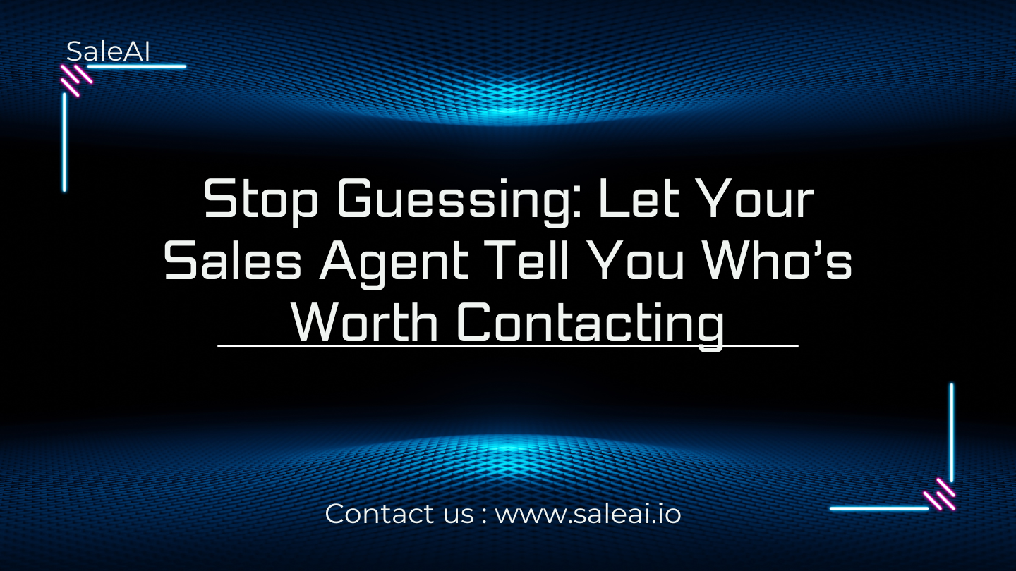 Stop Guessing: Let Your Sales Agent Tell You Who’s Worth Contacting