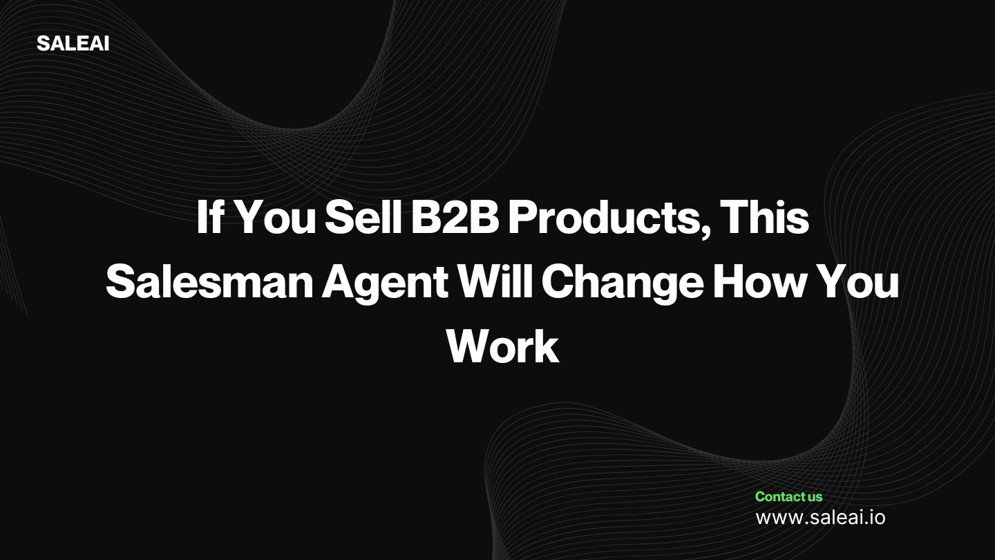 如果您销售 B2B 产品，这位销售代理将改变您的工作方式